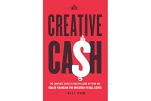 Creative Cash: The Complete Guide to Master Lease Options and Seller Financing for Investing in Real Estate