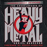 The Encyclopedia of Heavy Metal: Completely Revised and Updated by Daniel Bukszpan