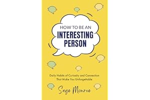 How To Be An Interesting Person: Daily Habits of Curiosity and Connection That Make You Unforgettable