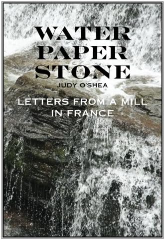 Water Paper Stone: Letters from a Mill in France