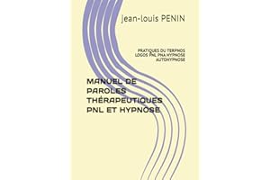 MANUEL DE PAROLES THÉRAPEUTIQUES PNL ET HYPNOSE: PRATIQUES DU TERPNOS LOGOS PNL PNA HYPNOSE AUTOHYPNOSE