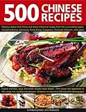 500 Chinese Recipes: Fabulous Dishes From China And Classic Influential Recipes From The Surrounding by 