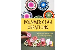 Polymer Clay Creations: A Comprehensive Guide to Crafting with Clay: Crafting with Color and Texture