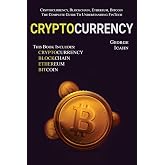 Cryptocurrency: Cryptocurrency, Blockhain, Ethereum &amp; Bitcoin - The Complete Guide To Understanding Fintech
