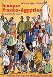 Image de Lexique franco-égyptien: Le parler du Caire (Bibliothèque générale) (French Edition)