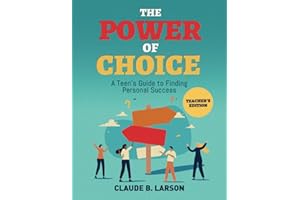 The Power of Choice: A Teen's Guide to Finding Personal Success Teacher's Edition