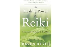 The Healing Power of Reiki: A Modern Master's Approach to Emotional, Spiritual & Physical Wellness