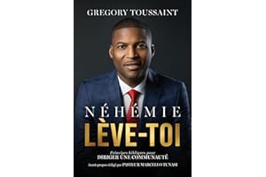 Néhémie, Lève-toi: Principes bibliques pour diriger une communauté (French Edition)