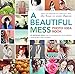 A Beautiful Mess Photo Idea Book: 95 Inspiring Ideas for Photographing Your Friends, Your World, and Yourself by Elsie Larson, Emma Chapman