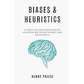 BIASES and HEURISTICS : The Complete Collection of Cognitive Biases and Heuristics That Impair Decisions in Banking, Finance