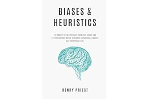 BIASES and HEURISTICS : The Complete Collection of Cognitive Biases and Heuristics That Impair Decisions in Banking, Finance 