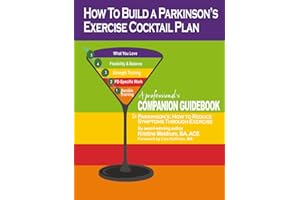 How to Build a PD Exercise Cocktail Plan: A Professional’s Companion Guidebook to Parkinson's: How to Reduce Symptoms Through