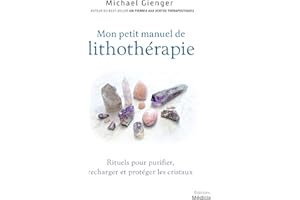 Manuel de lithothérapie - Rituels pour purifier, recharger et protéger les cristaux (French Edition)
