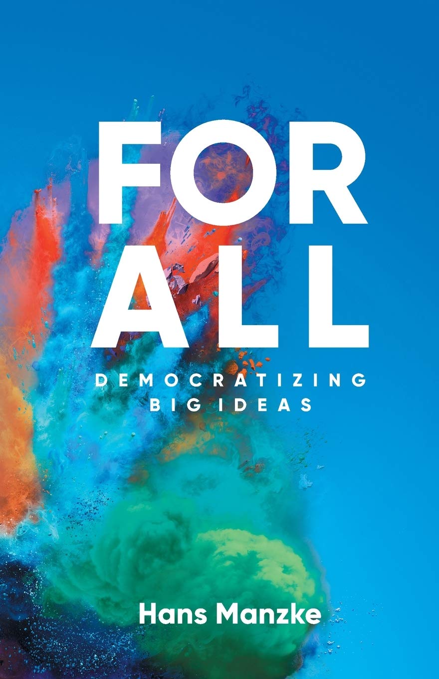 For All: Democratizing Big Ideas For All: Democratizing Big Ideas