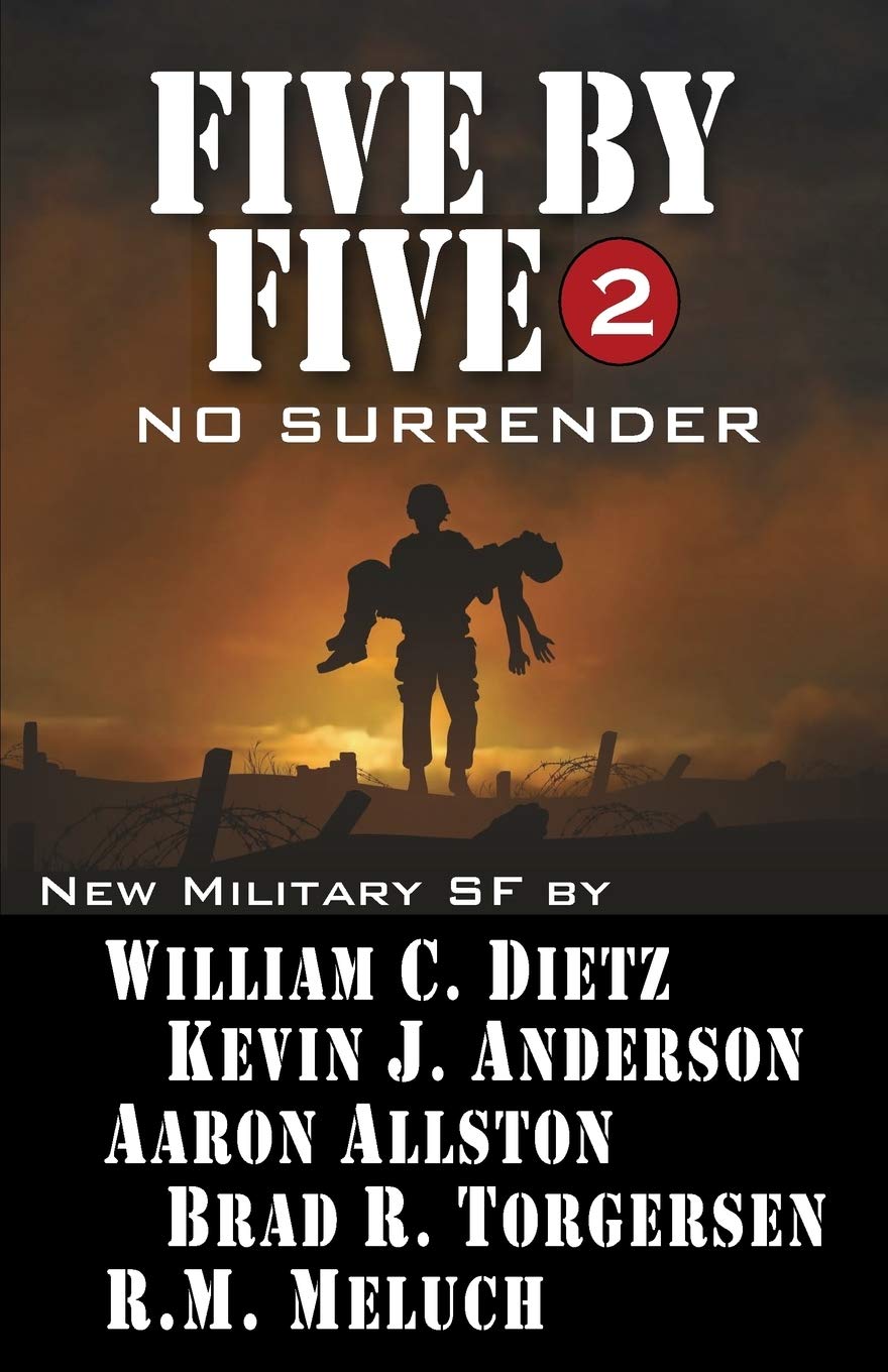 Amazon Com Five By Five 2 No Surrender Book 2 Of The Five By Five Series Of Military Sf Volume 2 9781614750710 Anderson Kevin J Dietz William C Allston Aaron Torgersen Brad R