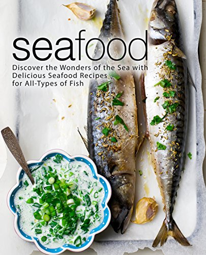 Seafood: Discover the Wonders of the Sea with Delicious Seafood Recipes for All-Types of Fish (2nd Edition) by [Press, BookSumo]