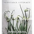 Vegetable Literacy: Cooking and Gardening with Twelve Families from the Edible Plant Kingdom, with over 300 Deliciously Simpl