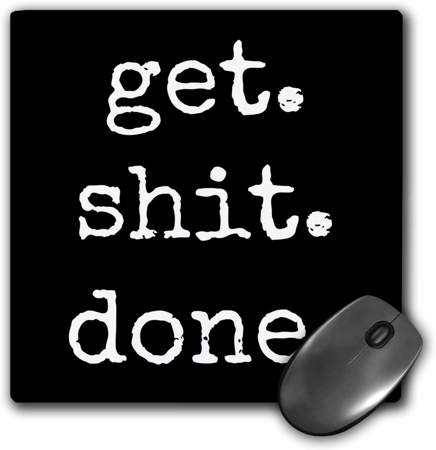 Get Shit Done White Lettering On A Black Background - Mouse Pad, 8 by 8 inches (mp_213309_1)
