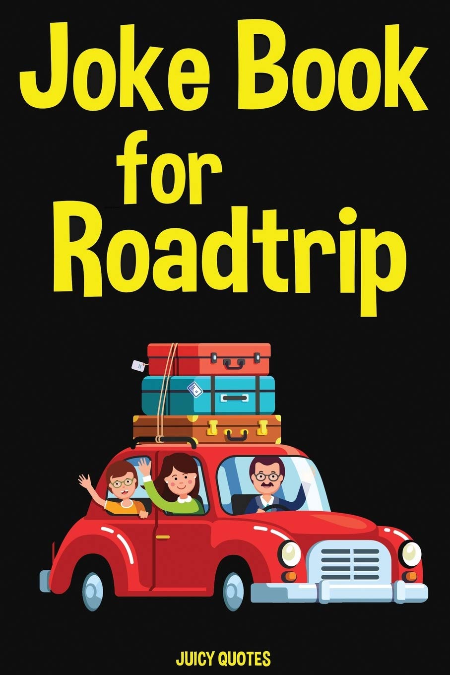 Road Trip Joke Book Funny Jokes For Kids And The Family For Road Trips Traveling And Vacations Juicy Quotes 9781674857886 Amazon Com Books