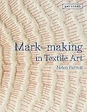 Mark-making in Textile Art: Techniques for hand and machine stitching by 