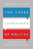 The Three Languages of Politics: Talking Across the Political Divides
