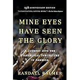 Mine Eyes Have Seen the Glory: A Journey into the Evangelical Subculture in America, 25th Anniversary Edition