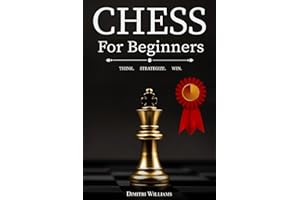 Chess for Beginners: The Ultimate Chess Strategy Guide with Simple Step by Step Instructions to Understand and Master Rules, 