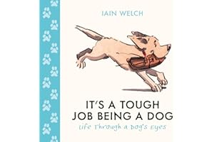 It's a Tough Job Being a Dog: Being Man's Best Friend Is No Walk in the Park. A beautiful gift with heart-warming illustratio