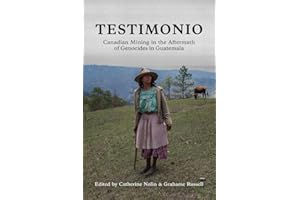 Testimonio: Canadian Mining in the Aftermath of Genocides in Guatemala