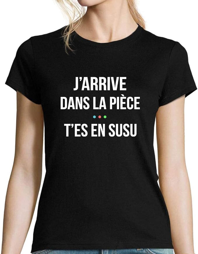 Vive La Mode Tee Shirt Personnalisé J'arrive dans la Pièce t'es en Susu | T-Shirt Femme col Rond