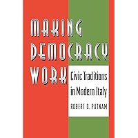 Making Democracy Work: Civic Traditions in Modern Italy