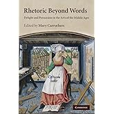 Rhetoric beyond Words: Delight And Persuasion In The Arts Of The Middle Ages (Cambridge Studies in Medieval Literature, Serie
