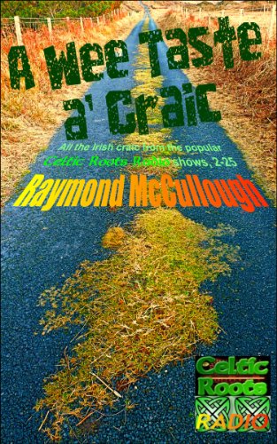 A Wee Taste a' Craic: All the Irish Craic from the popular 'Celtic Roots Radio' shows, 2-25 by Raymond McCullough