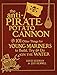 The Anti-Pirate Potato Cannon: And 101 Other Things for Young Mariners to Build, Try, and Do on the Water by David Seidman, Jeff Hemmel