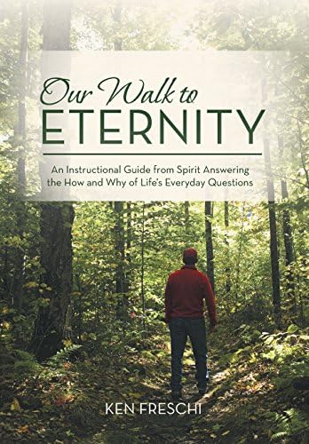 Our Walk to Eternity: An Instructional Guide from Spirit Answering the How and Why of Life's Everyday Questions Hardcover – May 2, 2014