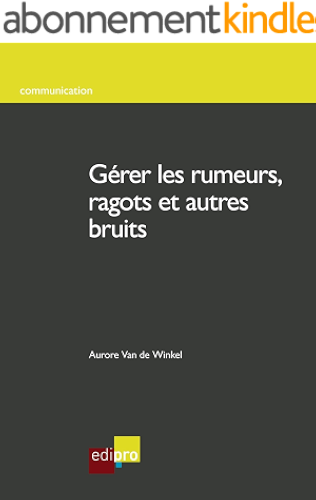 Download Gérer les rumeurs, ragots et autres bruits: Comment réagir face aux rumeurs (HORS COLLECTION) PDF