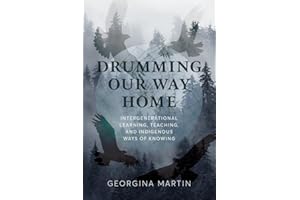 Drumming Our Way Home: Intergenerational Learning, Teaching, and Indigenous Ways of Knowing