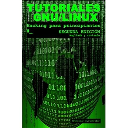 Tutoriales GNU/Linux: Hacking para principiantes. Segunda edición Tutoriales GNU/Linux: Hacking para principiantes. Segunda edición