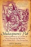 Shakespeare's Pub: A Barstool History of London as Seen Through the Windows of Its Oldest Pub - The Shakespeare's Pub: A Barstool History of London as Seen Through the Windows of Its Oldest Pub - The