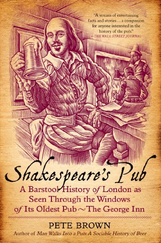 Shakespeare's Pub: A Barstool History of London as Seen Through the Windows of Its Oldest Pub - The Shakespeare's Pub: A Barstool History of London as Seen Through the Windows of Its Oldest Pub - The
