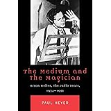 The Medium and the Magician: Orson Welles, the Radio Years, 1934-1952 (Critical Media Studies: Institutions, Politics, and Cu