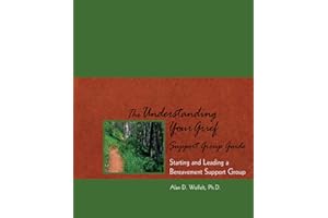 The Understanding Your Grief Support Group Guide: Starting and Leading a Bereavement Support Group