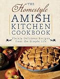The Homestyle Amish Kitchen Cookbook: Plainly Delicious Recipes from the Simple Life The Homestyle Amish Kitchen Cookbook: Plainly Delicious Recipes from the Simple Life