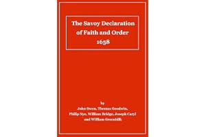 The Savoy Declaration of Faith and Order 1658 (with comparisons to the Westminster Confession)
