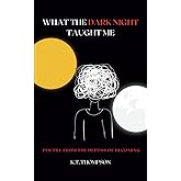 What the Dark Night Taught Me: Poetry from the Depths of Becoming