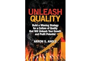 Unleash Quality: Build a Winning Strategy for a Culture of Quality that Will Unleash Your Growth and Profit Potential