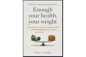 The Life-Changing Lessons from Enough: Your Health, Your Weight: Actionable Lessons from Dr. Ania Jastreboff and Oprah Winfre