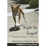 Right On Target!: Taking Dog Training to a New Level