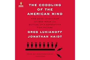 The Coddling of the American Mind: How Good Intentions and Bad Ideas Are Setting Up a Generation for Failure