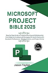 Microsoft Project Bible: Step-by-Step Guide to